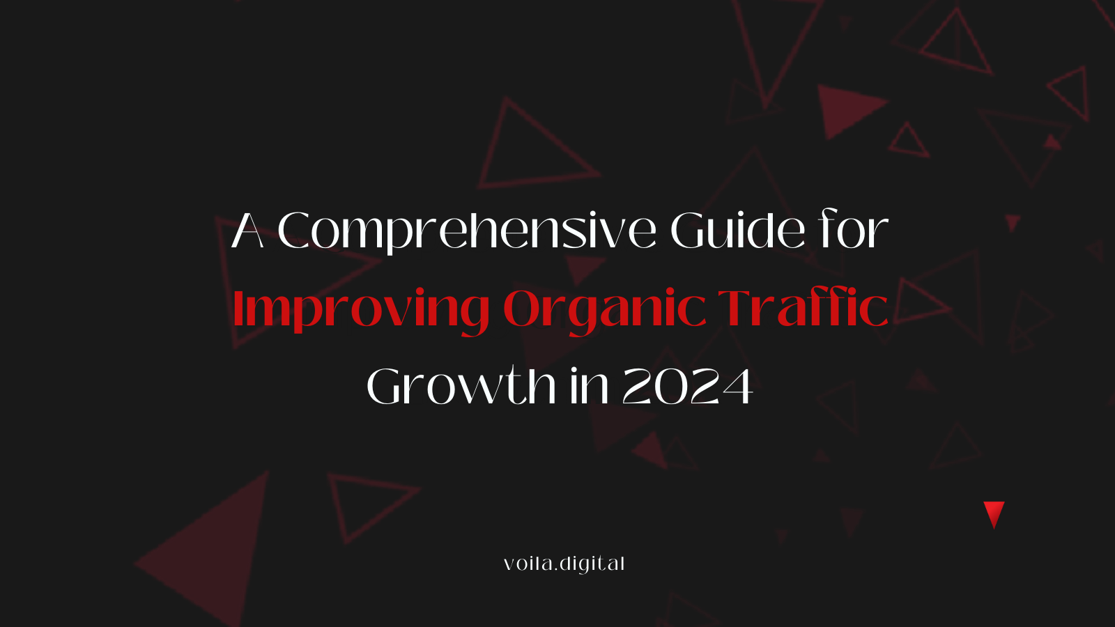 A Comprehensive Guide for Improving Organic Traffic Growth in 2024